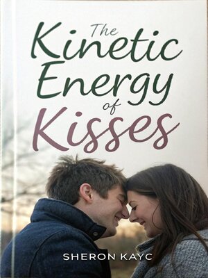 cover image of The Kinetic Energy of Kisses